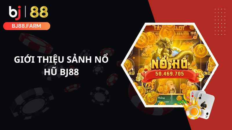 Giới thiệu sảnh nổ hũ BJ88