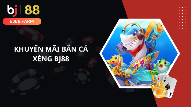 Khuyến mãi bắn cá xèng BJ88