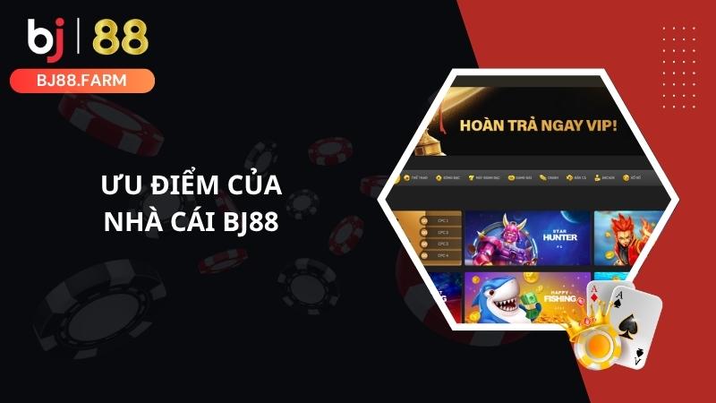 Ưu điểm của nhà cái BJ88
