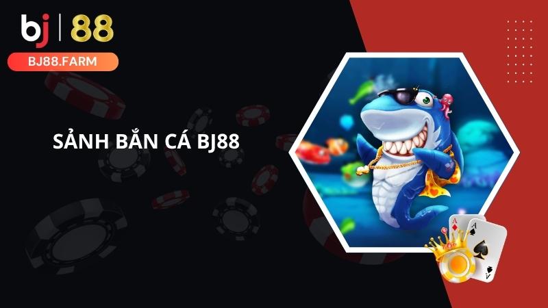 Sảnh bắn cá BJ88